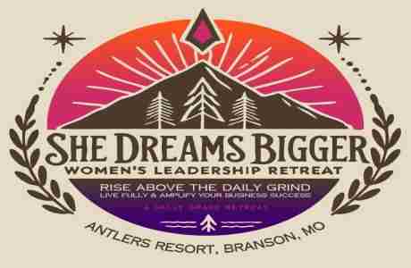 She Dreams Bigger - Women's Leadership Retreat in Branson on 3 Apr